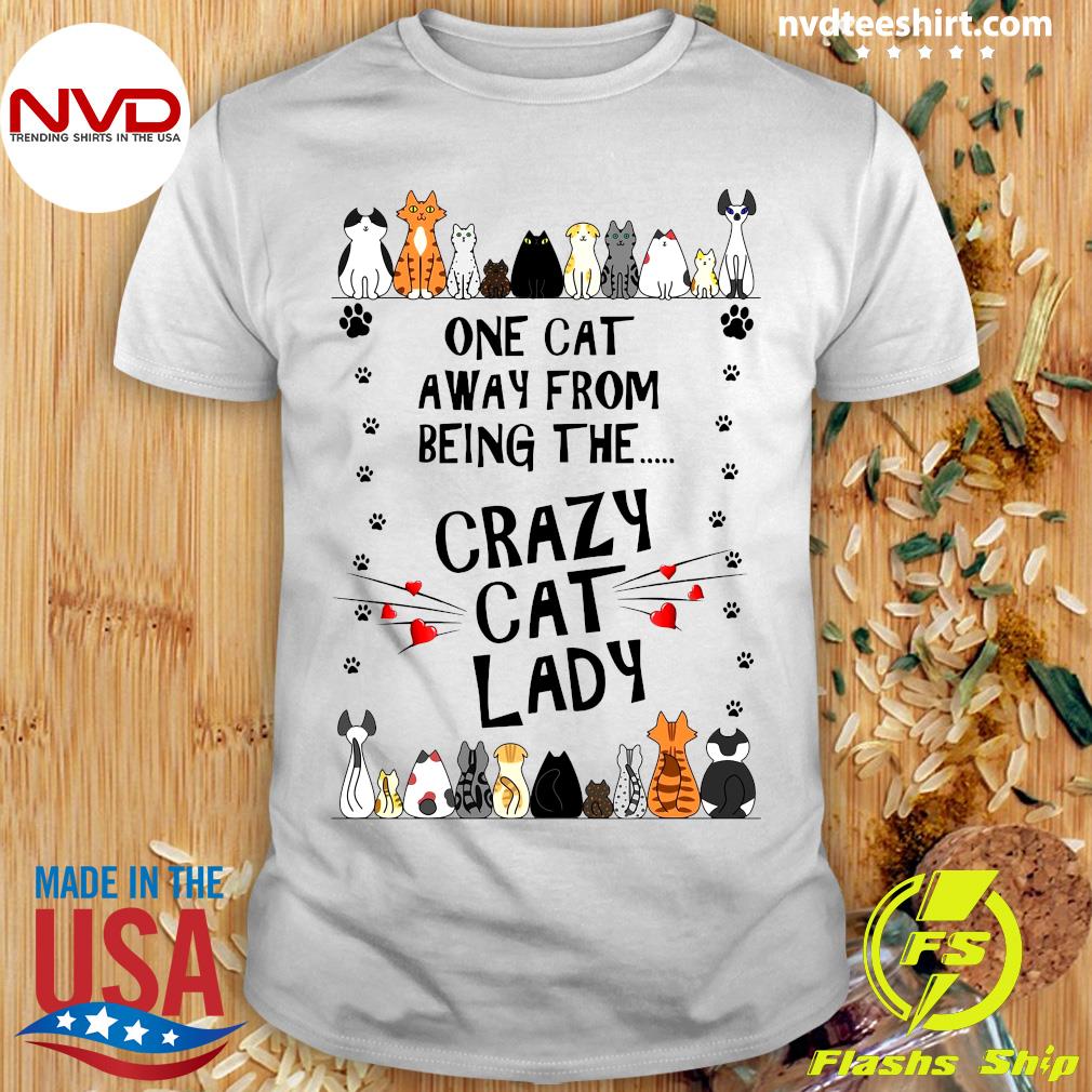 rysten Validering klart Official One Cat Away From Being The Crazy Cat Lady T-shirt - NVDTeeshirt