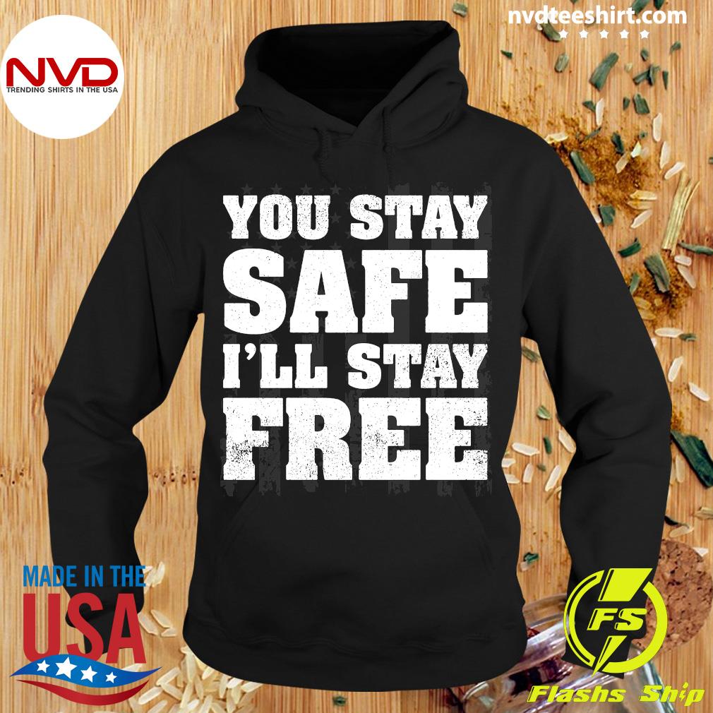Freedom Patriot You Stay Safe Unisex Hoodie I'll Stay Free