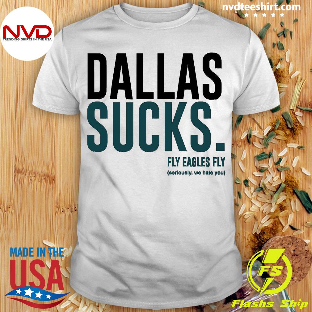 Fuck Dallas Shirt Eagles Shirt Philadelphia Eagles Shirt Eagles Fan Shirt  Philadelphia Gift Idea Dallas Sucks T Shirt - Trendingnowe