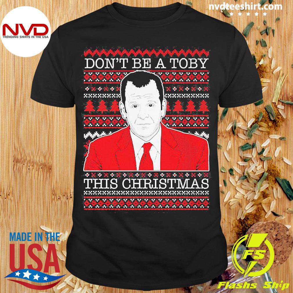 Don’t Be A Toby This Christmas Sweater Shirt