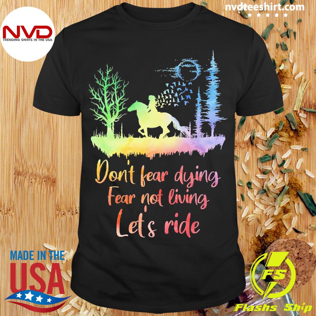 Horse Don't Fear Dying Fear Not Living Let's Ride Sweatshirt