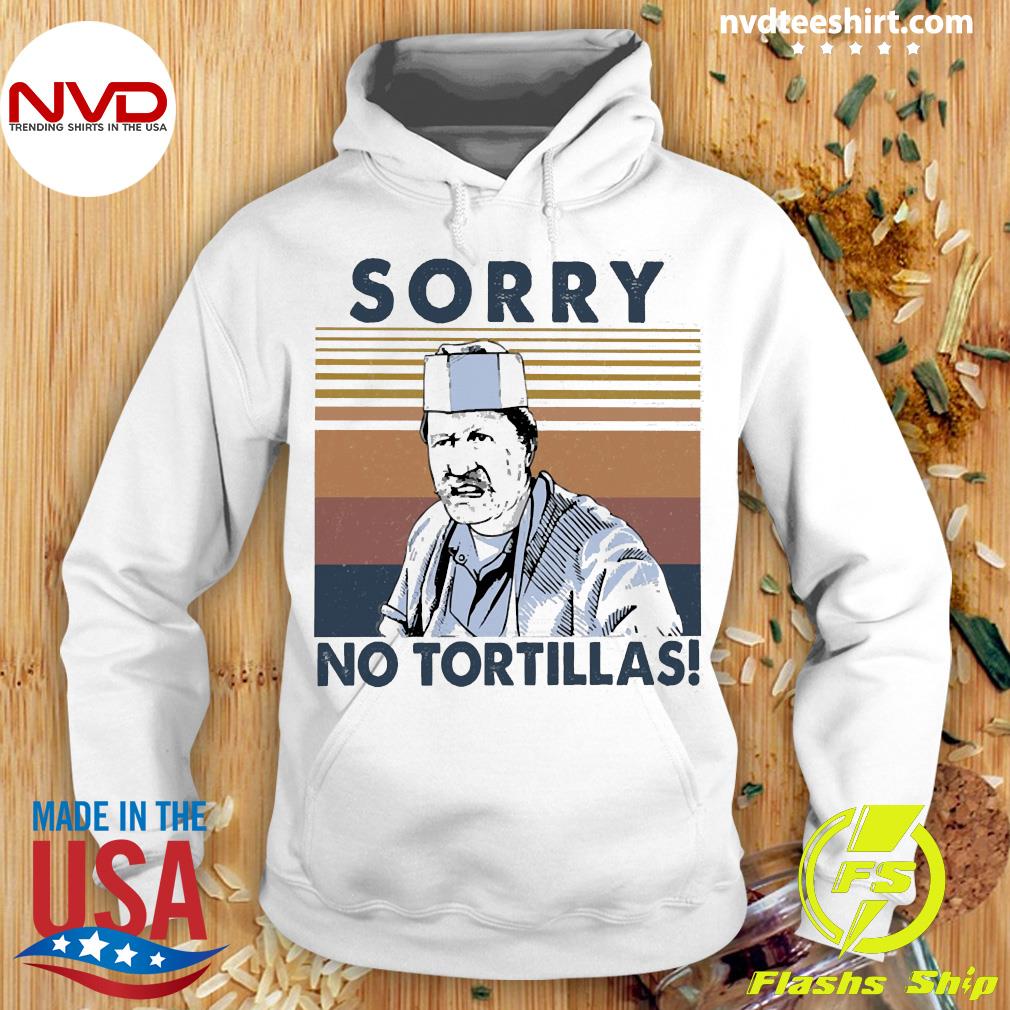 sorry no tortillas shirt