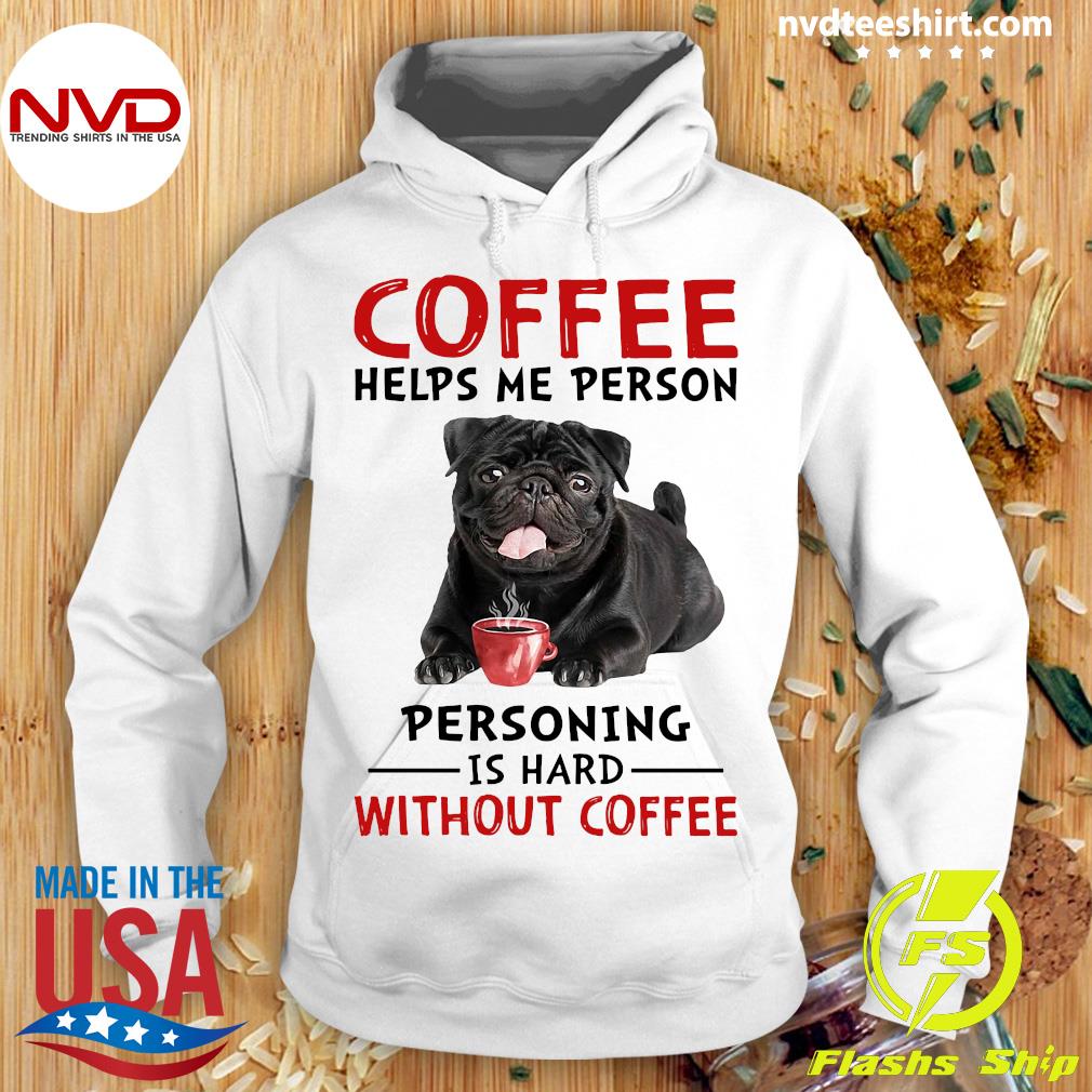 Coffee Helps Me Person, personing Is Hard, without Coffee Shirt