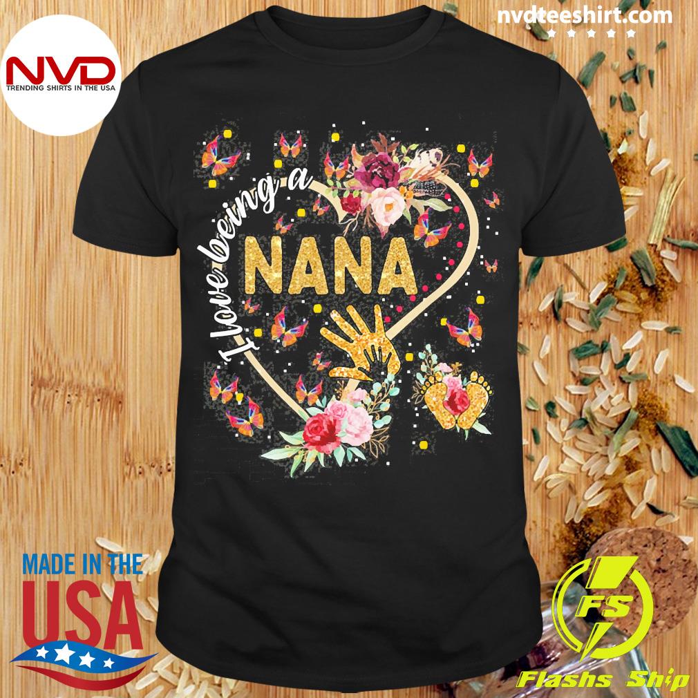 i love being a nana shirt