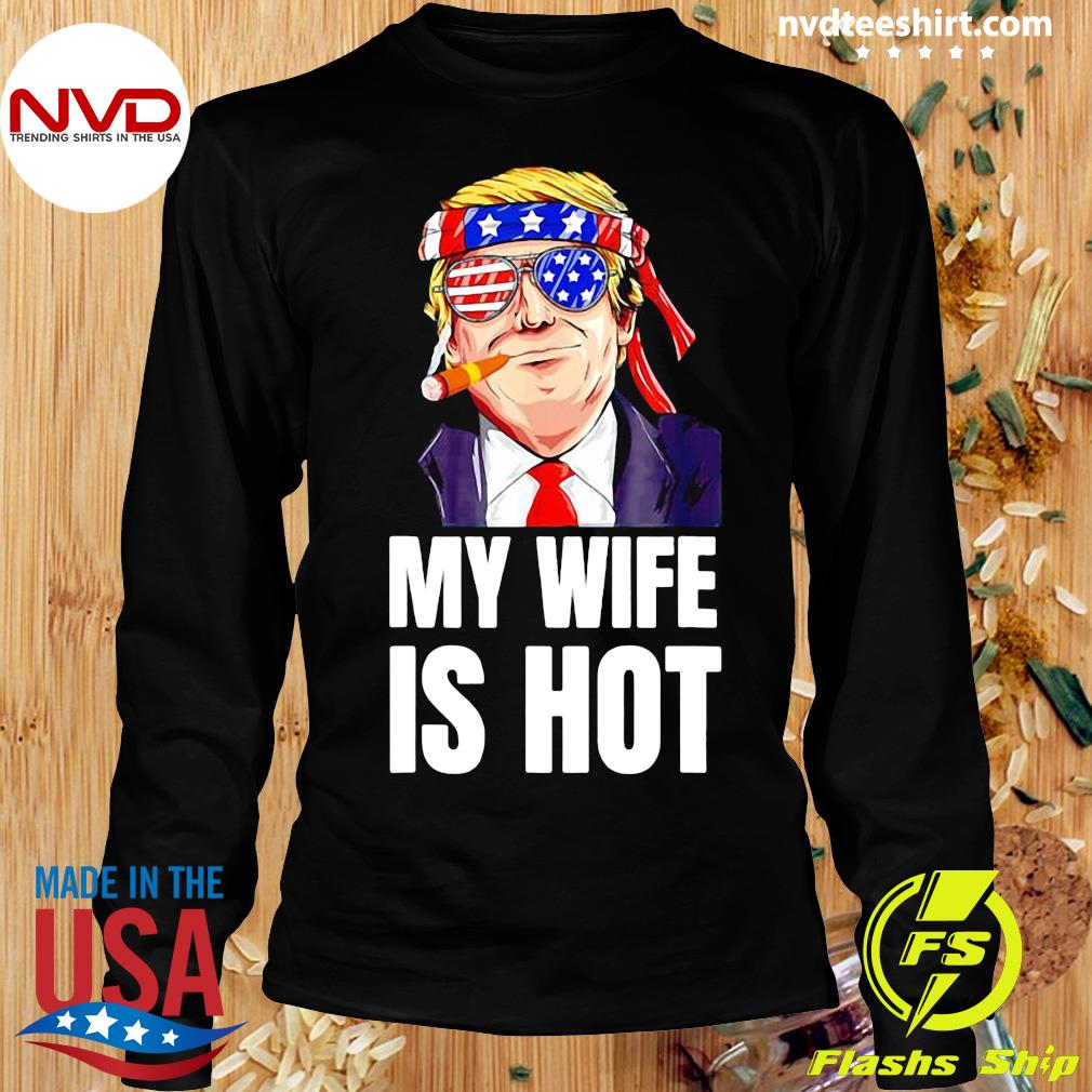 My Wife Is Hot Trump Shirt