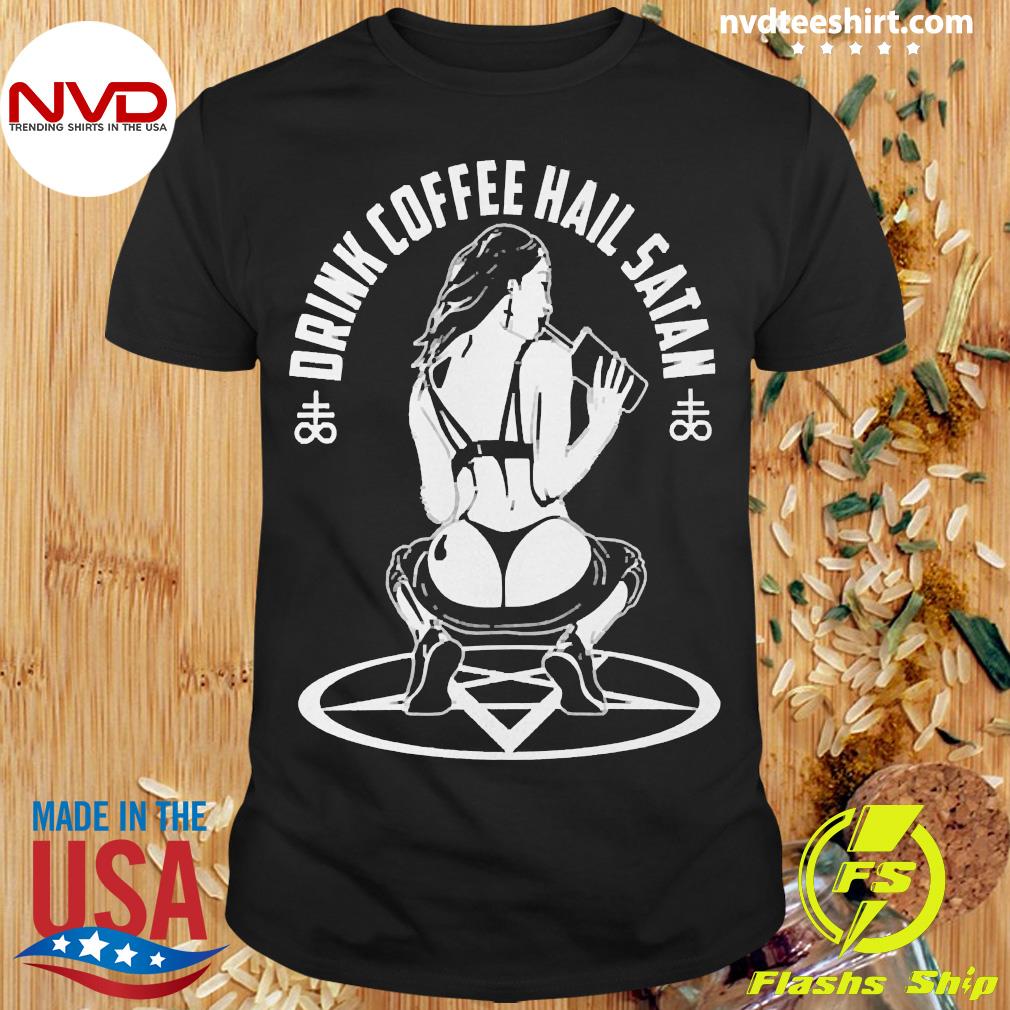 drink coffee hail satan shirt