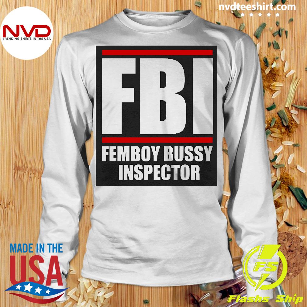 Fbi Femboy Bussy Inspector Shirt - NVDTeeshirt