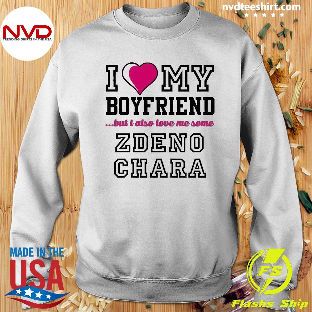 I love my boyfriend but I also love me some zdeno chara shirt, hoodie,  sweater, long sleeve and tank top