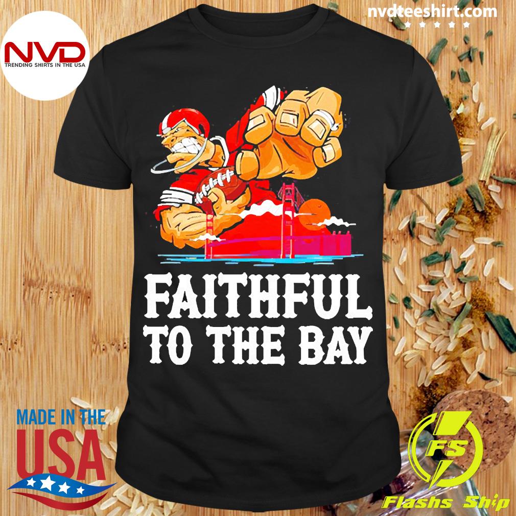 San Francisco Football Faithful To The Bay Shirt - NVDTeeshirt