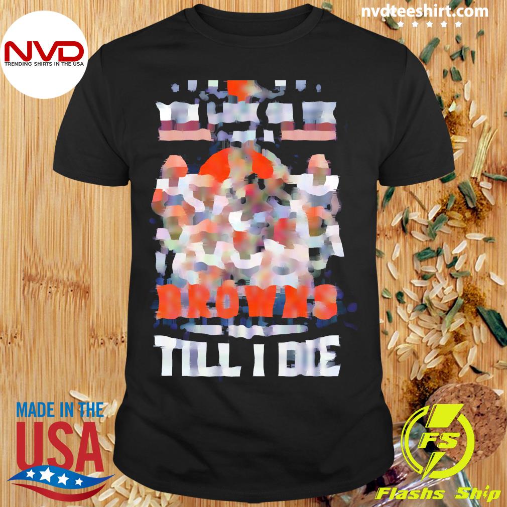 Win lose or tie Cleveland Browns fan till I die signatures shirt