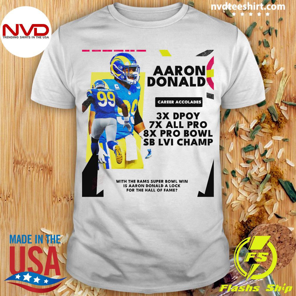 Aaron Donald With The Rams Super Bowl Win Is Aaron Donald's A Lock For The  Hall Of Fame Shirt - NVDTeeshirt