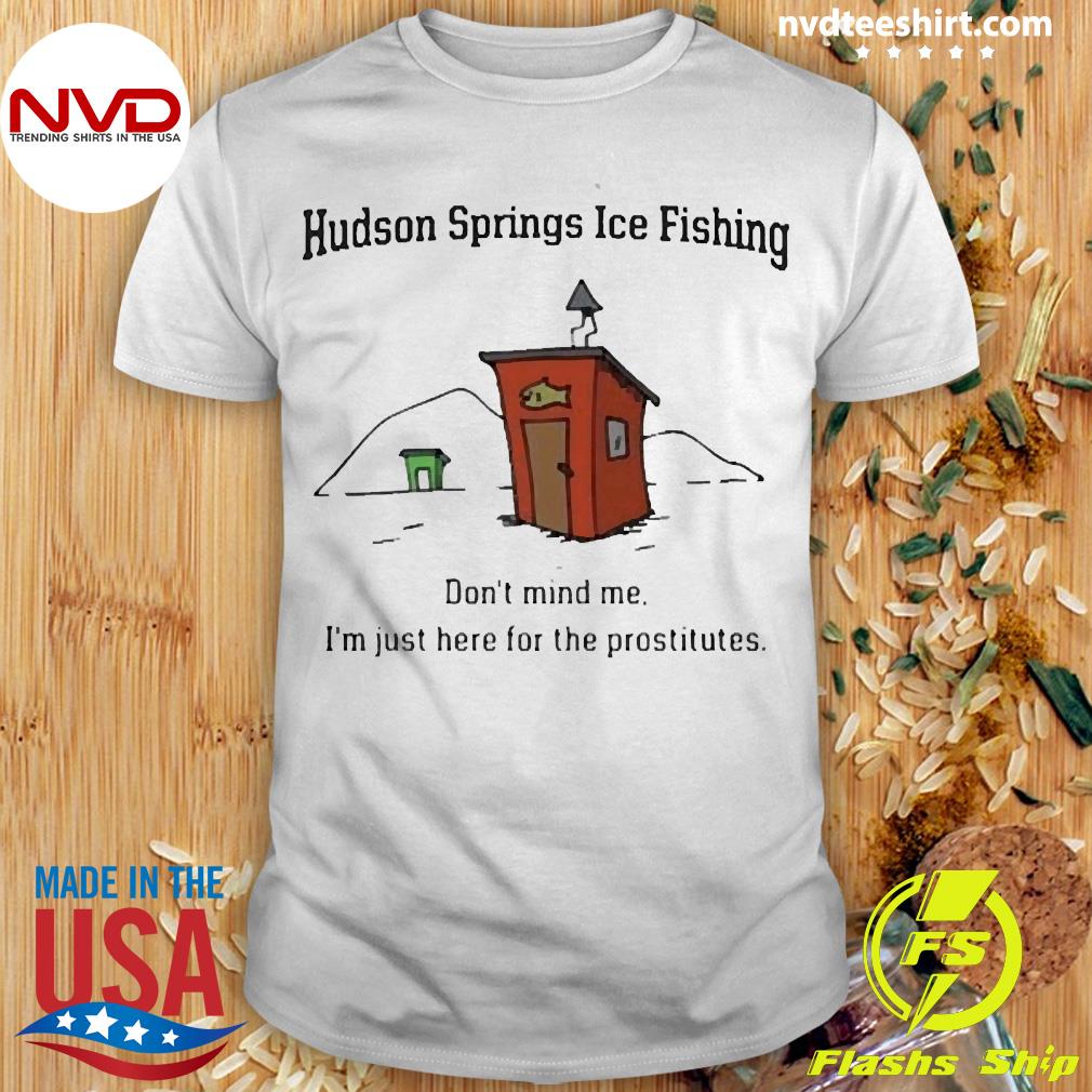 Hudson Springs Ice Fishing Don't Mind Me I'm Just Here For The