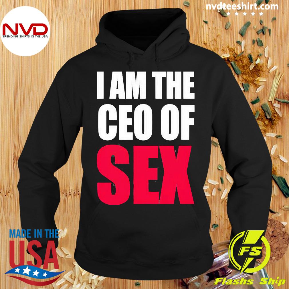 I Am The Ceo Of Sex 2022 Shirt - NVDTeeshirt