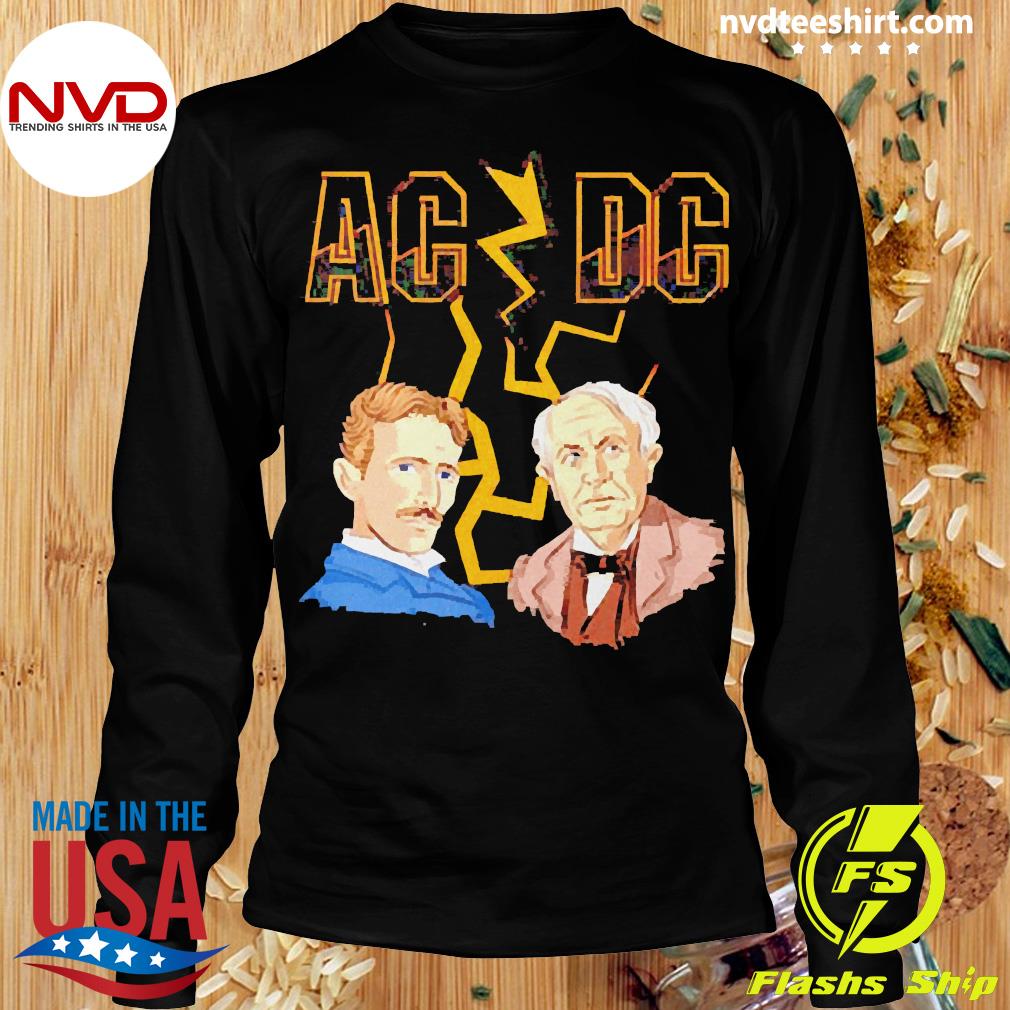 https://images.nvdteeshirt.com/2022/02/nikola-tesla-and-thomas-edison-ac-dc-shirt-Longsleeve.jpg