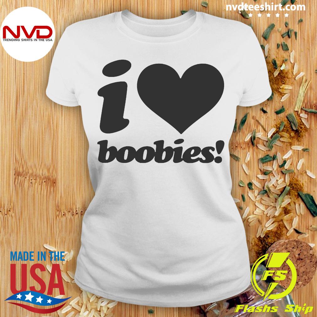 i love boobies shirt