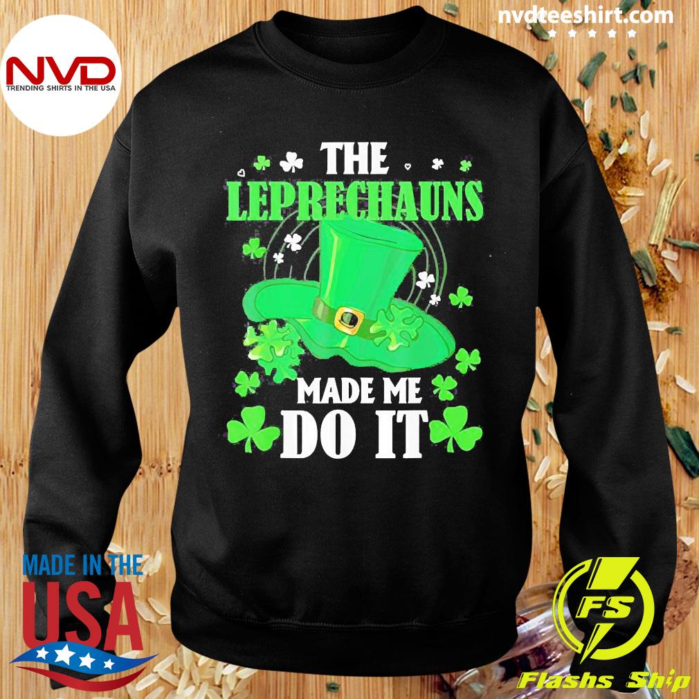 Cool Apparel Shop The Leprechauns Made Me Do It Irish Patricks Day Sweatshirt 