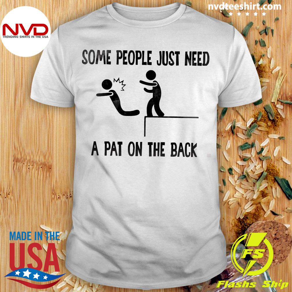 Buy 2+ Get 30% OFF Some People Just Need A Pat On The Back Unisex T-shirt Hilarious Shirt Humor Shirt Sarcastic Shirt