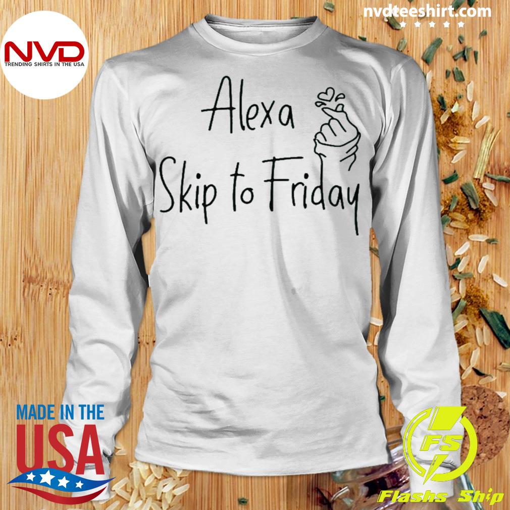 alexa skip to friday t shirt