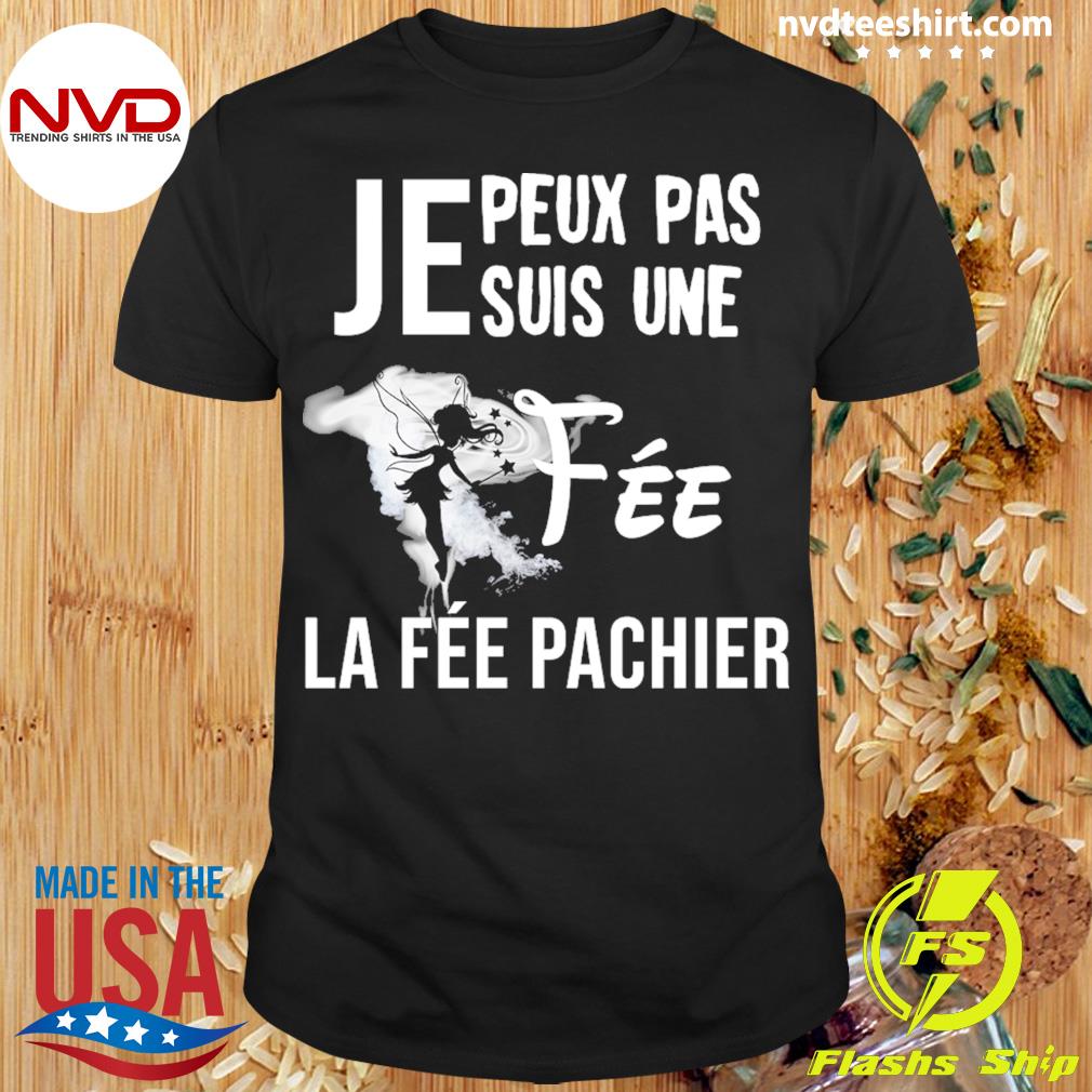 Je Peux Pas Je Suis Une Fee La Fee Pachier Shirt NVDTeeshirt