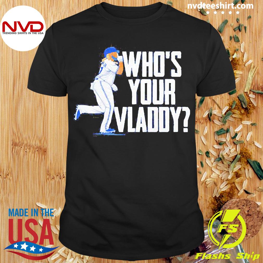 Vladimir Guerrero Jr Who's Your Vladdy Shirt, hoodie, sweater