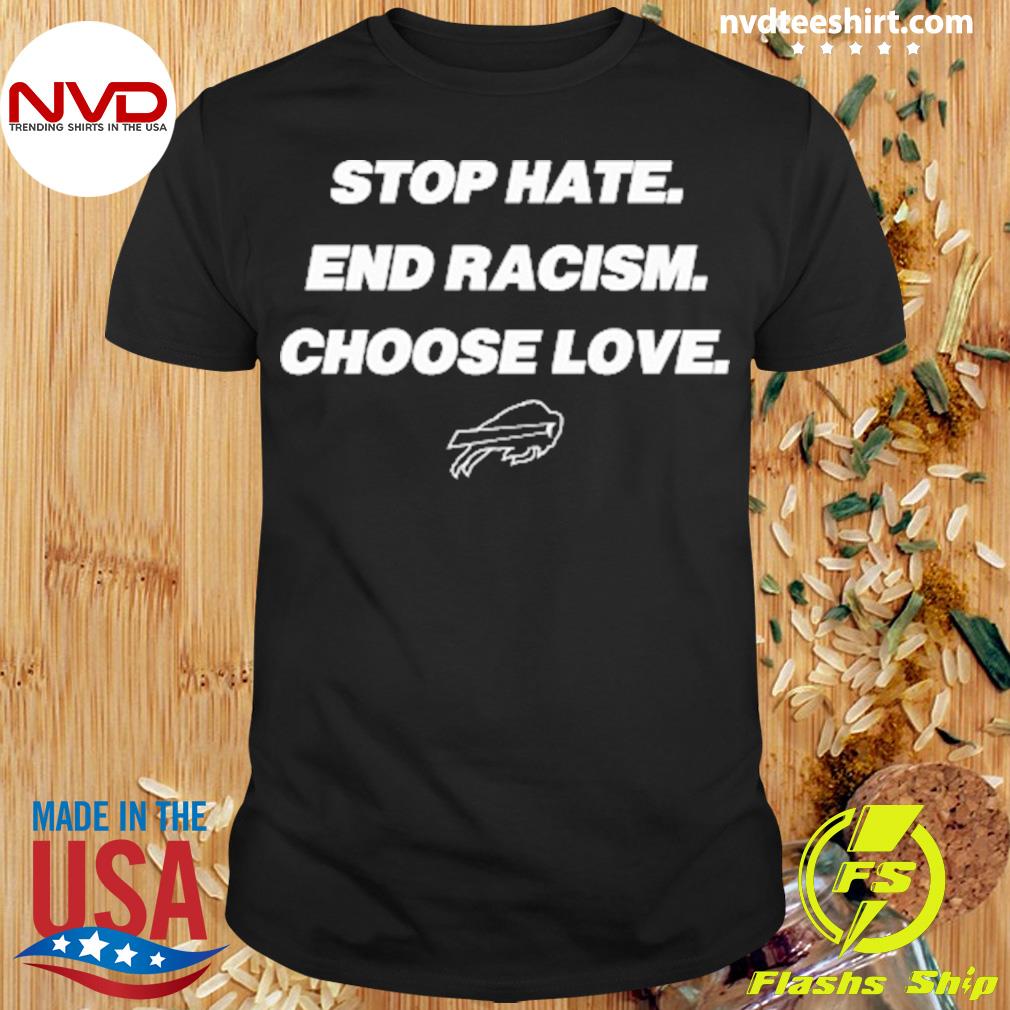 Buffalo Bills Stop hate end racism choose love shirt, hoodie, sweatshirt  and tank top