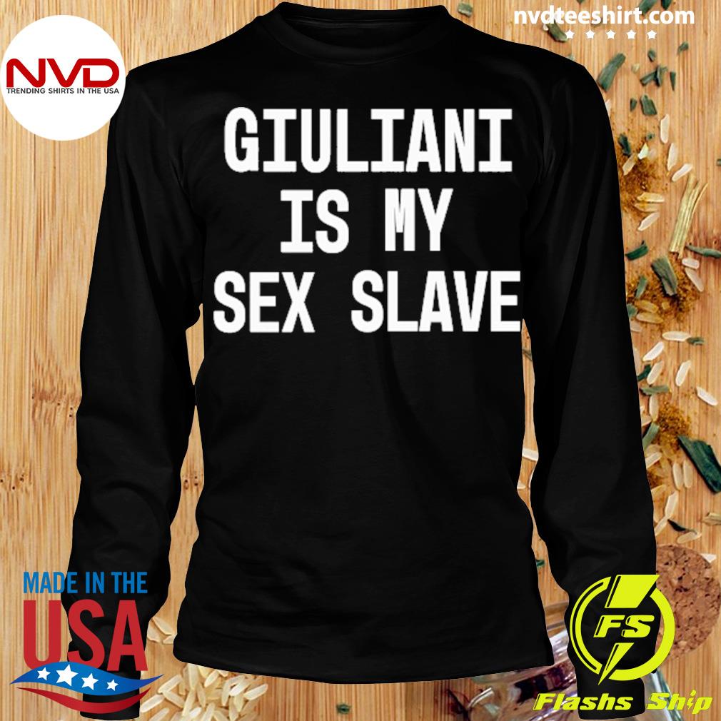 Giuliani Is My Sex Slave Shirt - NVDTeeshirt