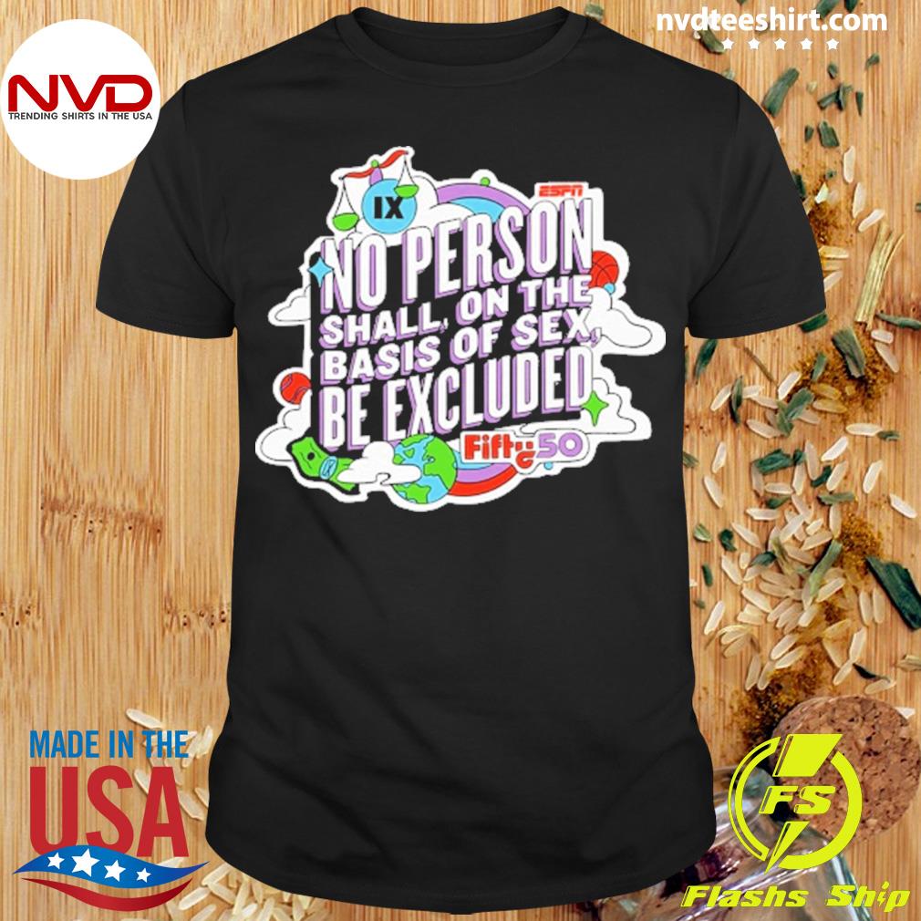 No Person Shall On The Basis Of Sex Be Excluded Shirt - NVDTeeshirt