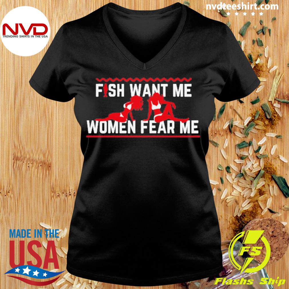 Fish Want Me Women Fear Me Shirt - NVDTeeshirt