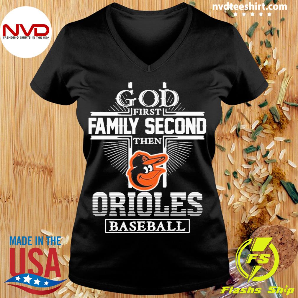 God First Family Second Then Baltimore Orioles Baseball T Shirt