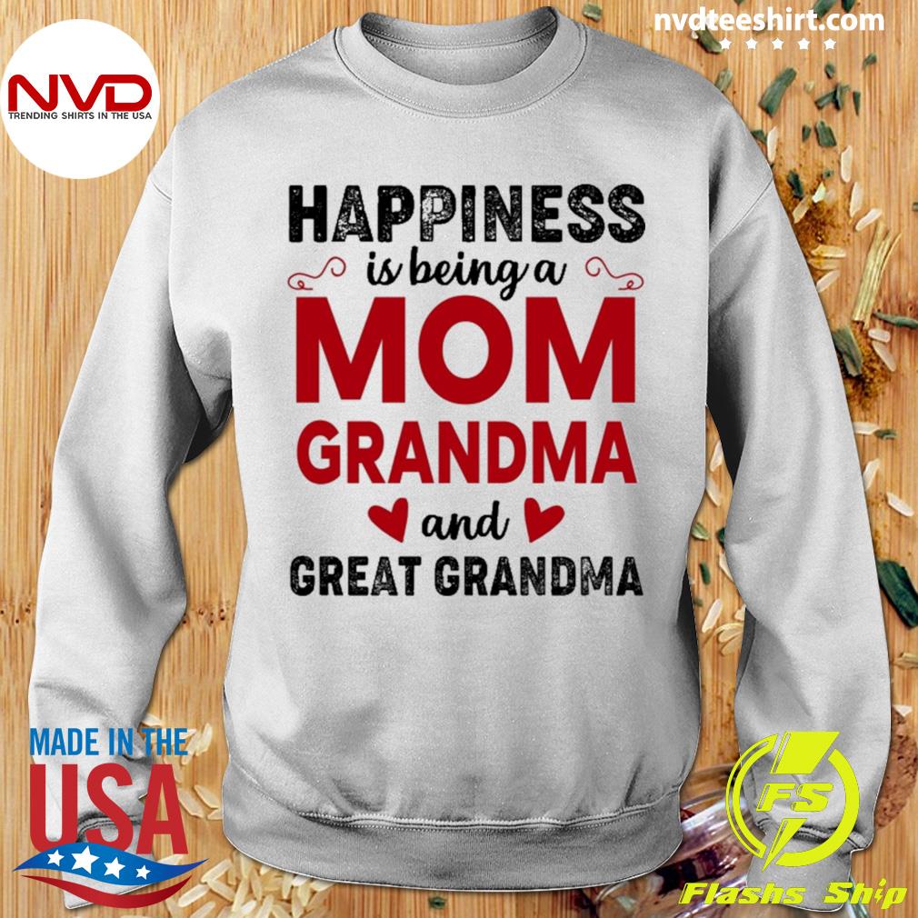 Happiness Is Being A Mom Nana & Great Grandmother T-Shirt Happiness Is Being A Mom Nana & Great Grandmother T-Shirt