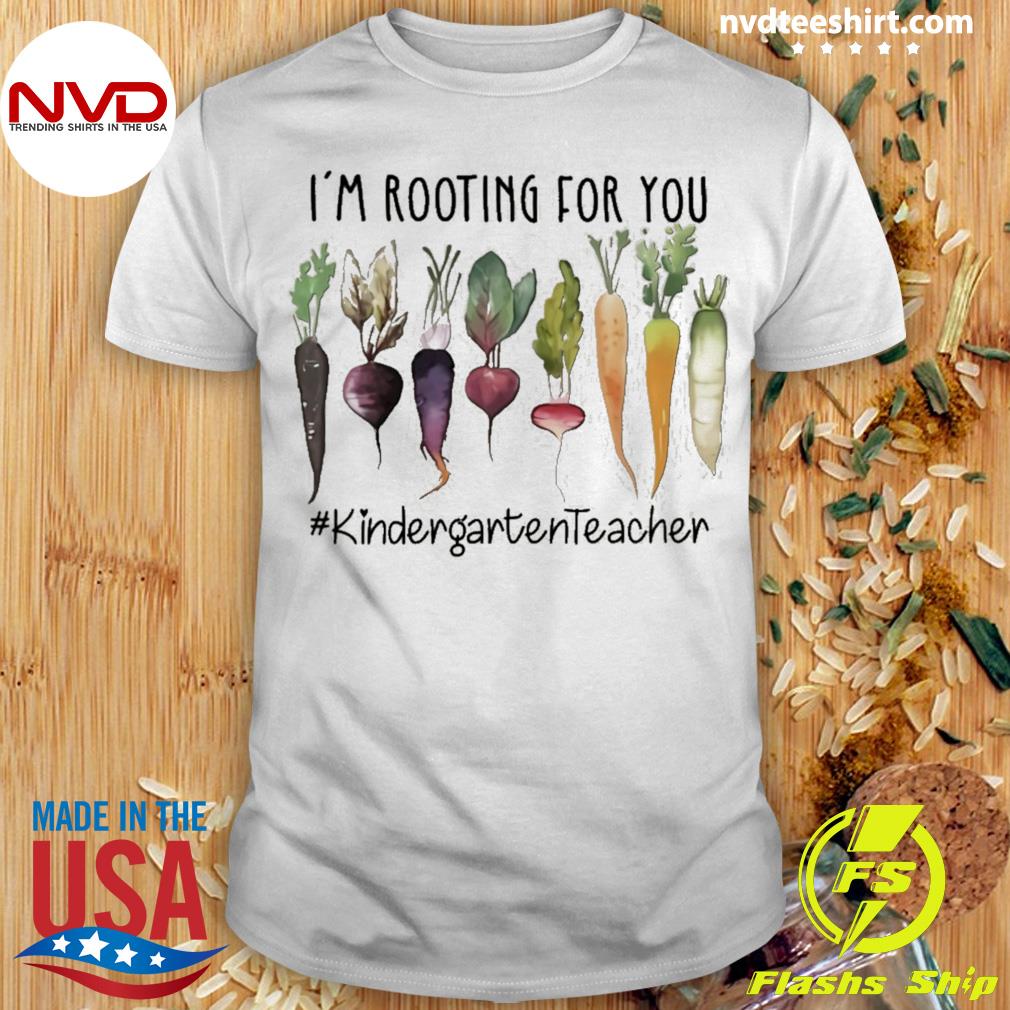 i-m-rooting-for-you-kindergarten-teacher-shirt-nvdteeshirt
