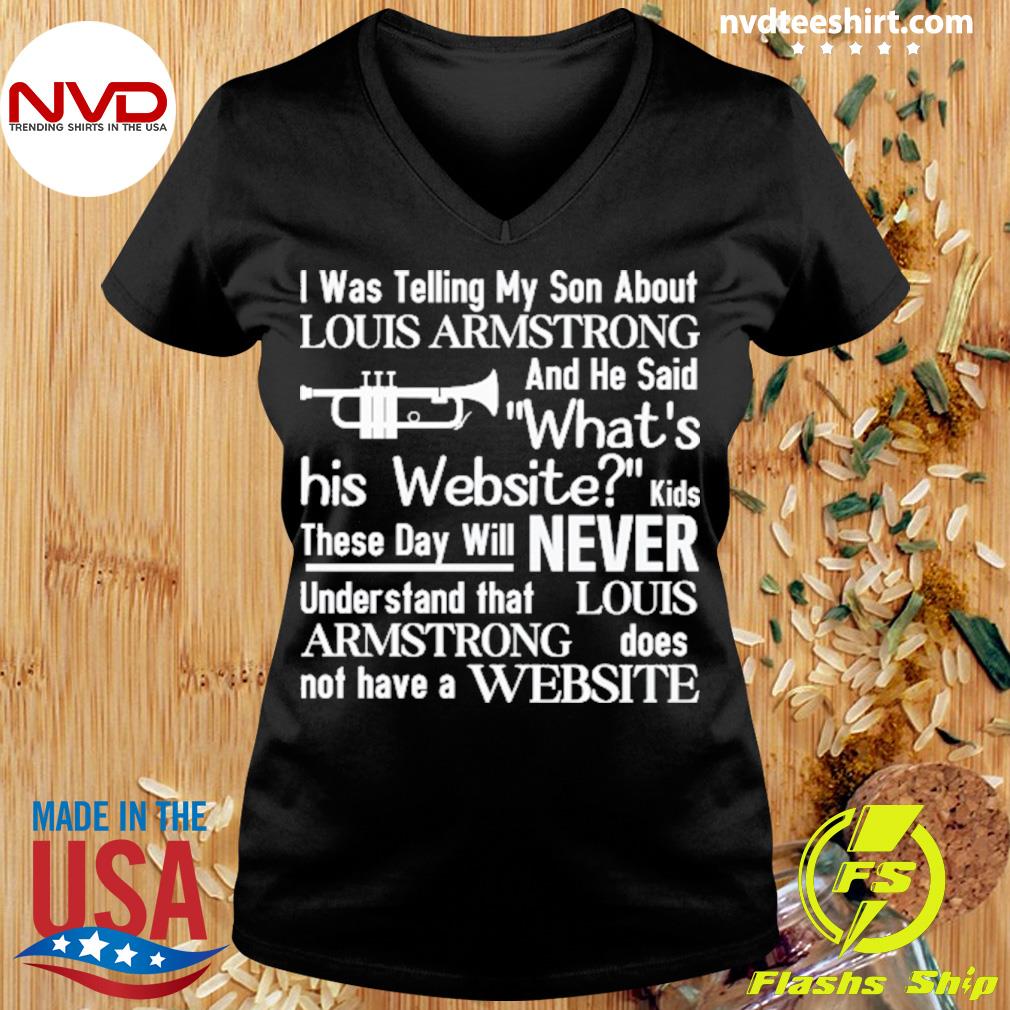  I Was Telling My Son About Louis Armstrong Shirt : Handmade  Products