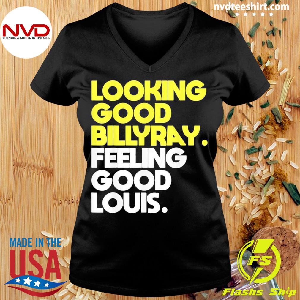 Official looking good billy ray feeling good louis T-shirt, hoodie,  sweater, long sleeve and tank top