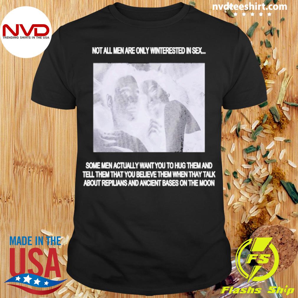 Not All Men Are Only Interested In Sex Shirt - NVDTeeshirt