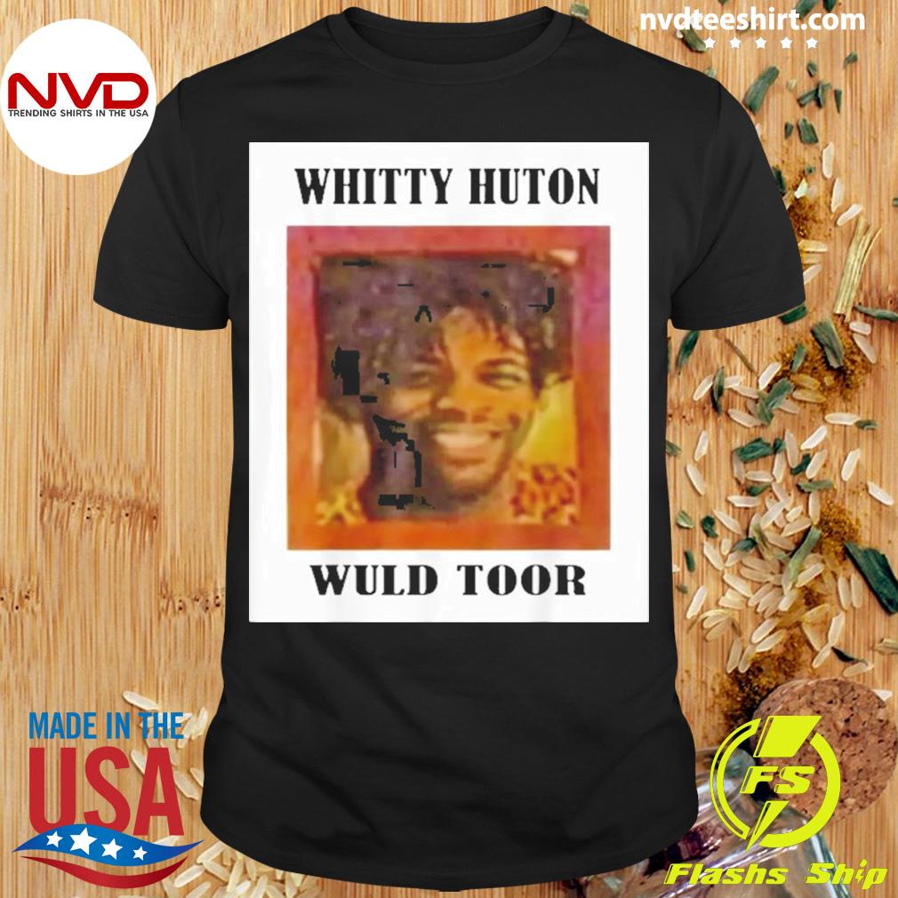 Whitty Huton Wuld Toor 22 Shirt Nvdteeshirt