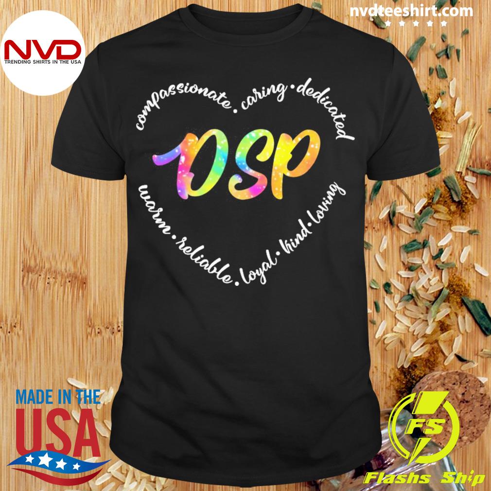 Compassionate Caring Dedicated Warm Reliable Loyal Kind Loving DSP   Compassionate Caring Dedicated Warm Reliable Loyal Kind Loving Dsp Shirt Shirt 