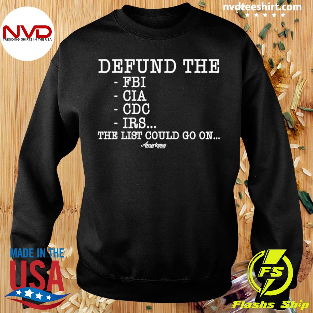 Defund The Fbi Cia Cdc Irs The List Could Go On Shirt - NVDTeeshirt