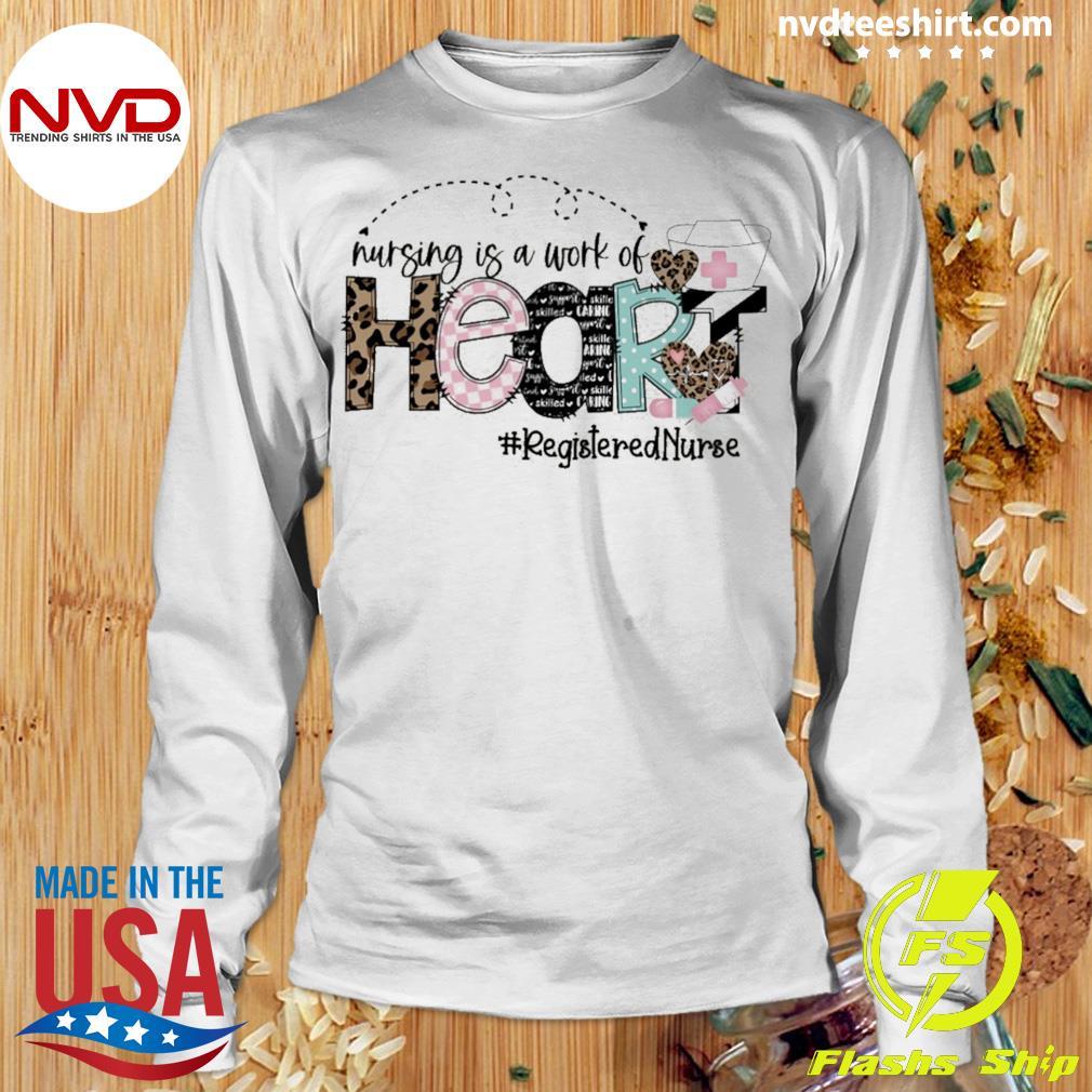  Nursing is a Work of Heart Long Sleeve Nurse Shirt