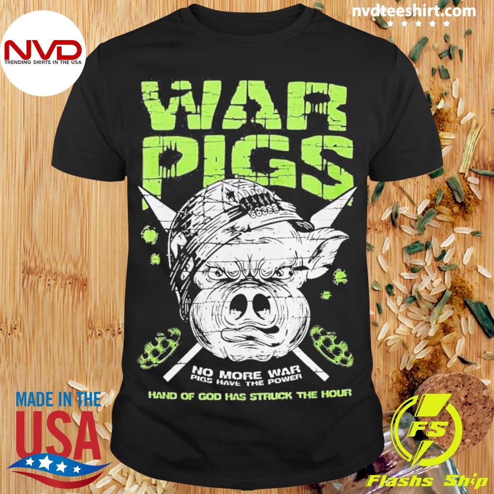 War Pigs More War Pigs Have The Power Of God Has The Hour Shirt - NVDTeeshirt