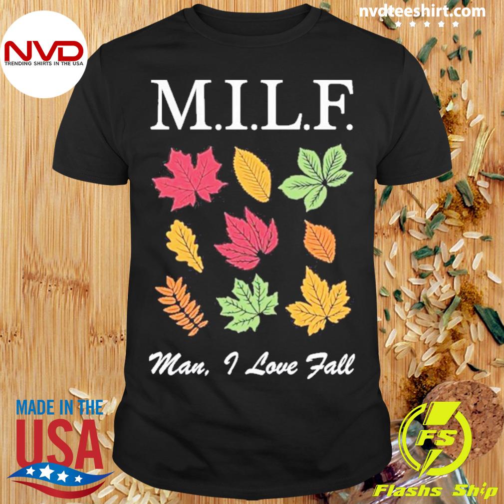 Milf Man I Love Fall Shirt