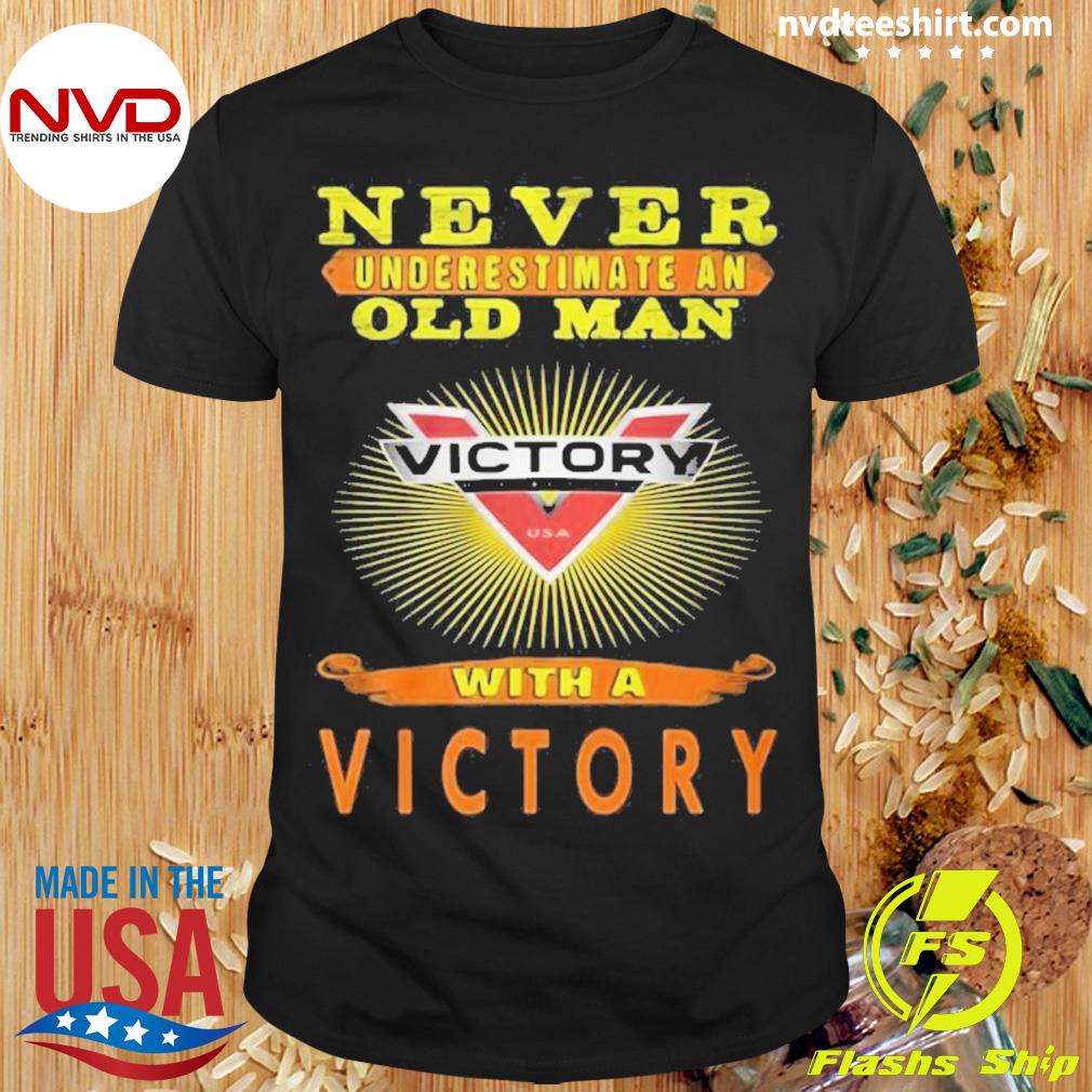 Never Underestimate An Old Man With A Victory Motorcycle Shirt