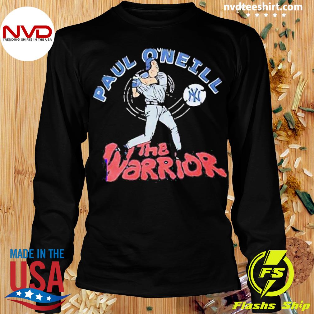 New york yankees paul o'neill the warrior shirt, hoodie, sweater, long  sleeve and tank top