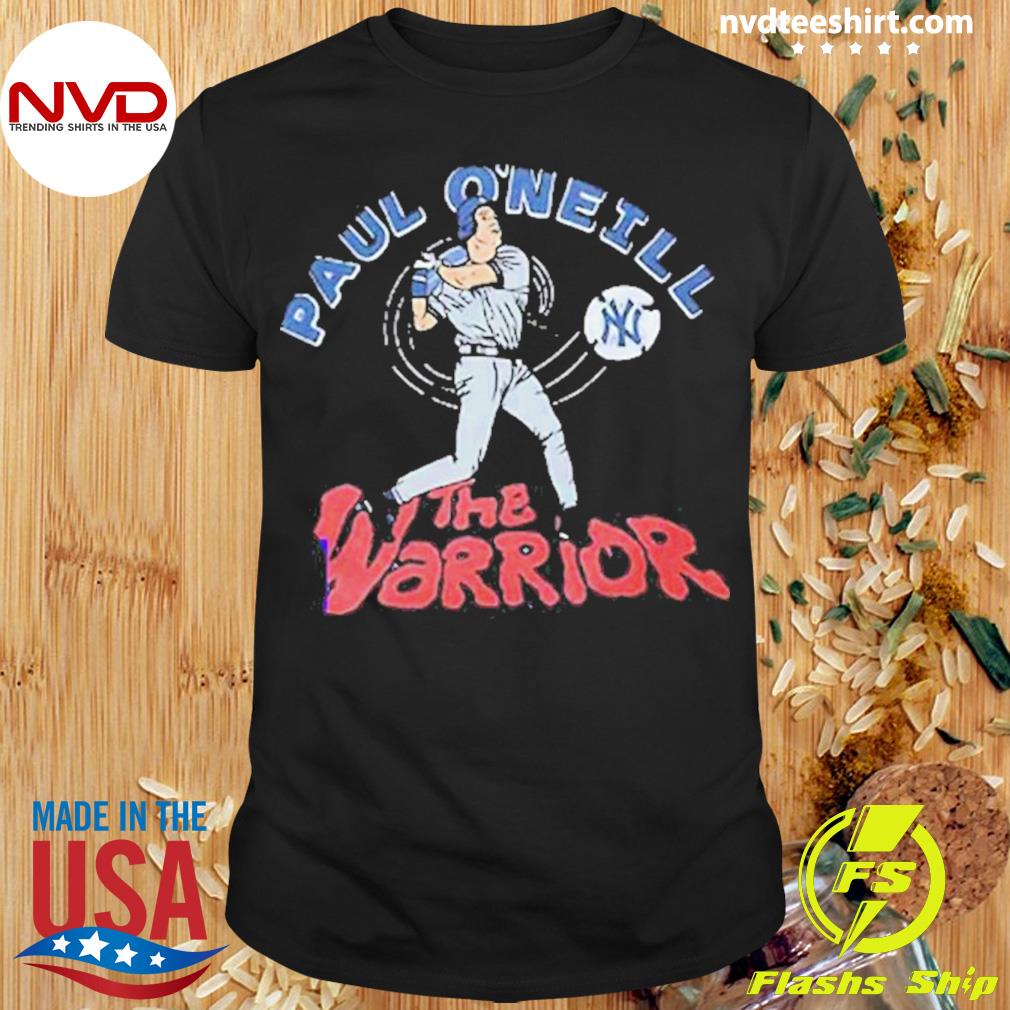 New york yankees paul o'neill the warrior shirt, hoodie, sweater, long  sleeve and tank top