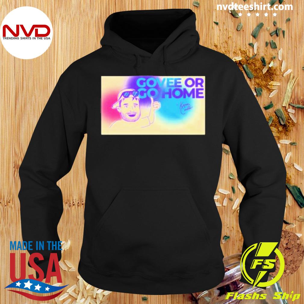 Nice kevin Coello Govee Or Go Home Signature T-s Hoodie