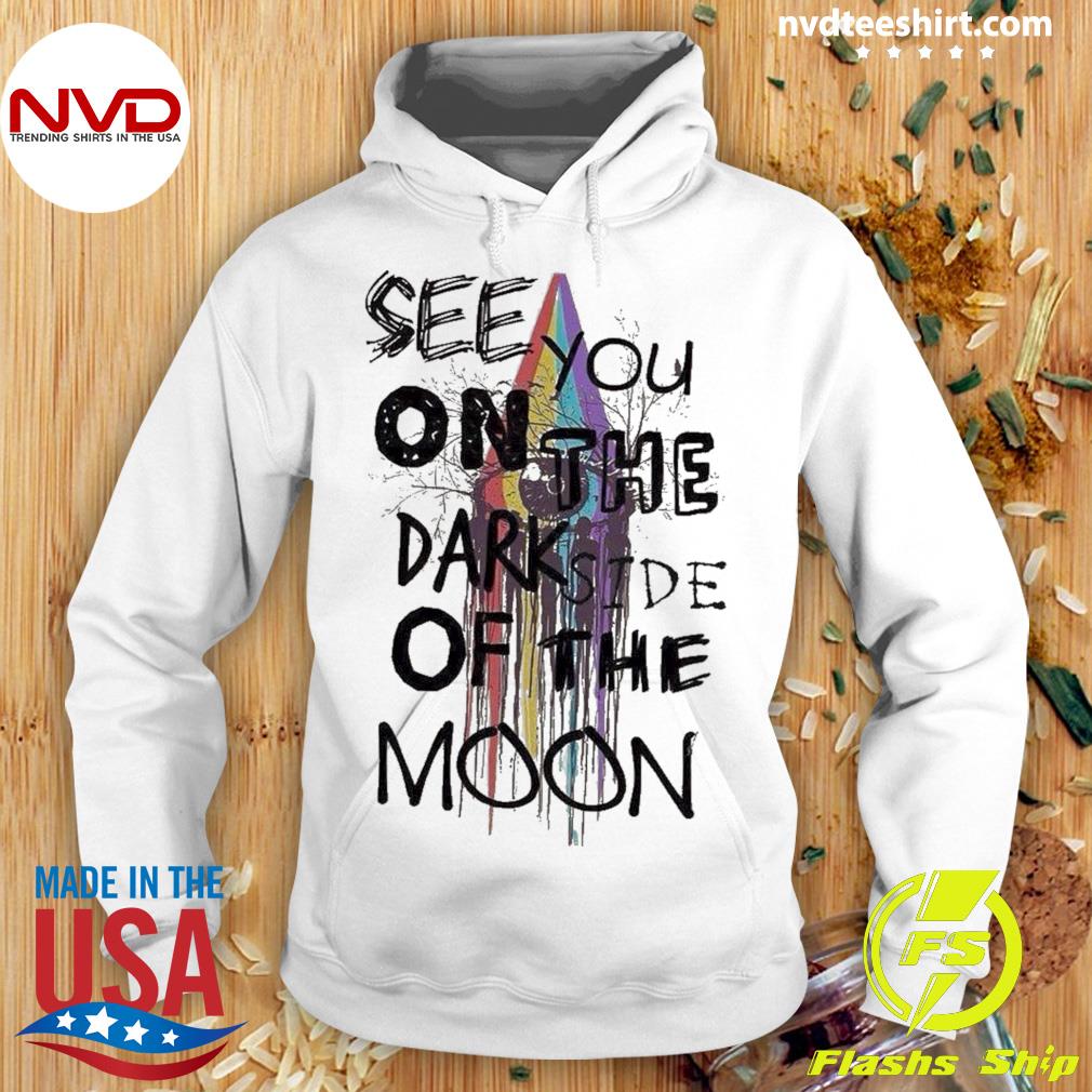 See You On The Dark Side Of The Moon Shirt Hoodie