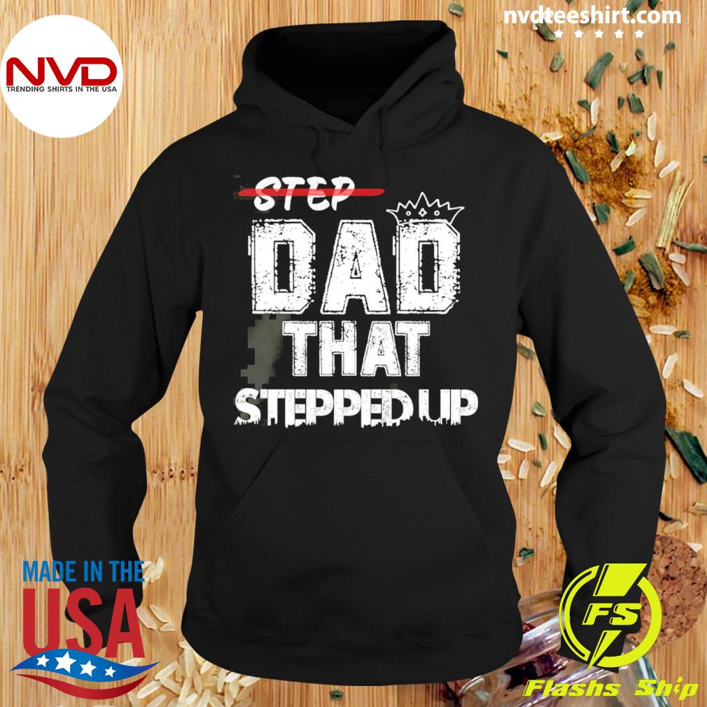 Step Father That Stepped Up Funny Step Dad Shirt Hoodie