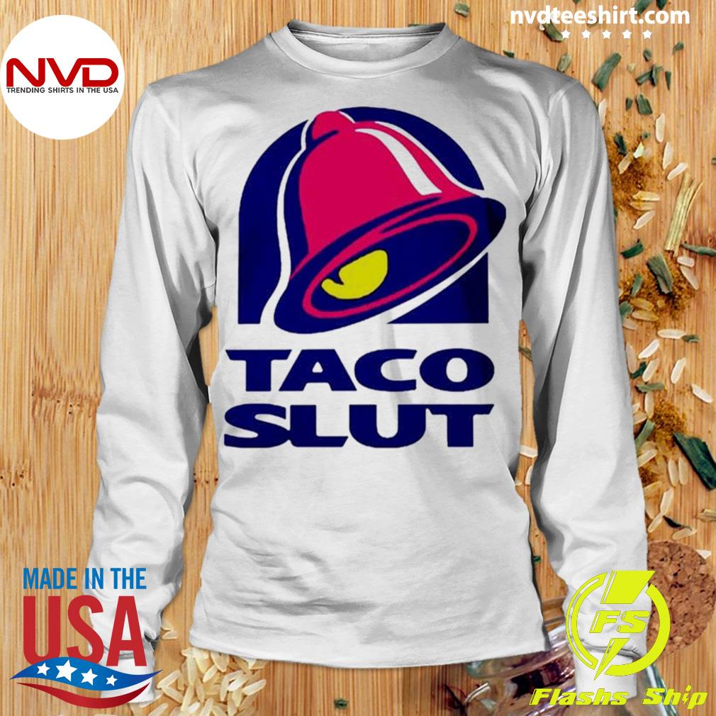 Taco slut taco bell shirt, hoodie, sweater, long sleeve and tank top