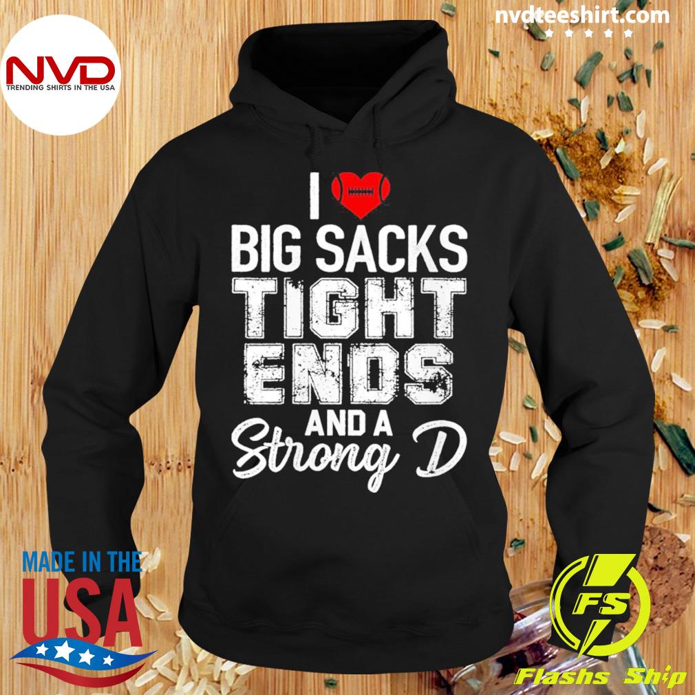 Womens I Love Big Sacks Tight Ends And Strong D Funny Football Shirt Hoodie