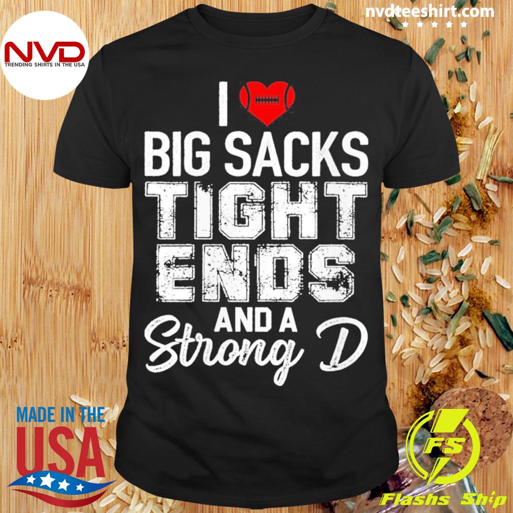 Womens I Love Big Sacks Tight Ends And Strong D Funny Football Shirt