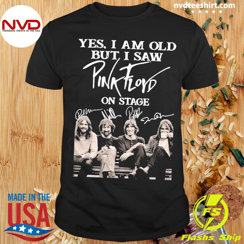 Yes I Am Old But I Saw Pink Floyd On Stage Shirt